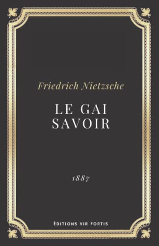 Le gai savoir Friedrich Nietzsche: Texte intégral (Annoté d'une biographie) von Independently published